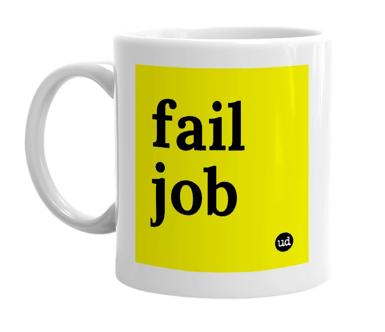 White mug with 'fail job' in bold black letters