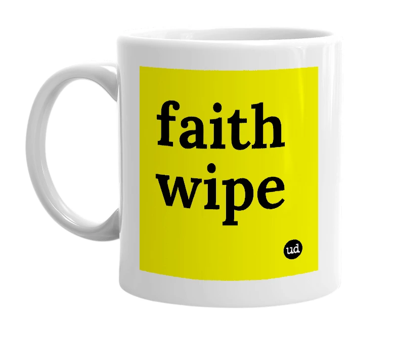 White mug with 'faith wipe' in bold black letters