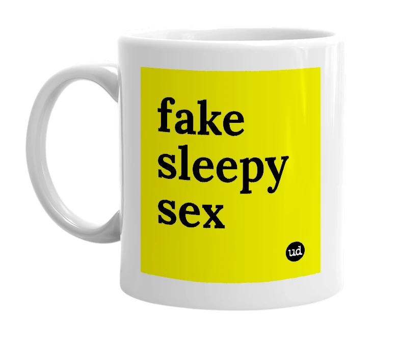 White mug with 'fake sleepy sex' in bold black letters