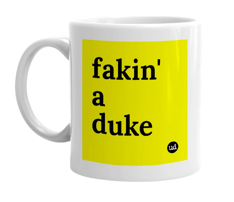 White mug with 'fakin' a duke' in bold black letters