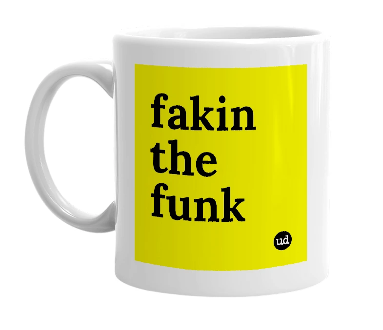 White mug with 'fakin the funk' in bold black letters