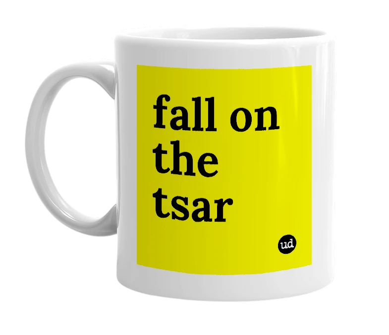 White mug with 'fall on the tsar' in bold black letters