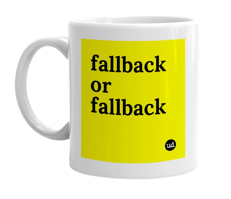 White mug with 'fallback or fallback' in bold black letters