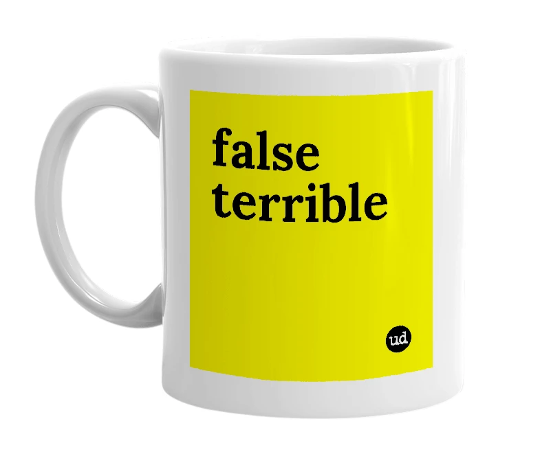 White mug with 'false terrible' in bold black letters