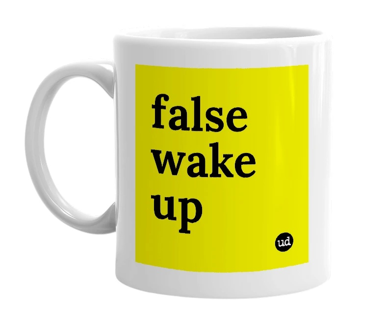 White mug with 'false wake up' in bold black letters