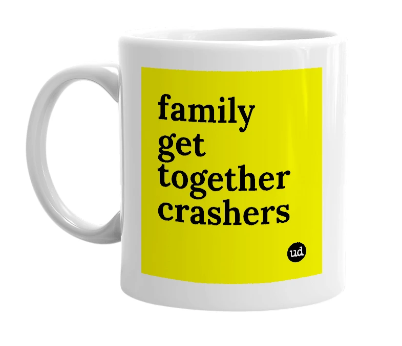 White mug with 'family get together crashers' in bold black letters