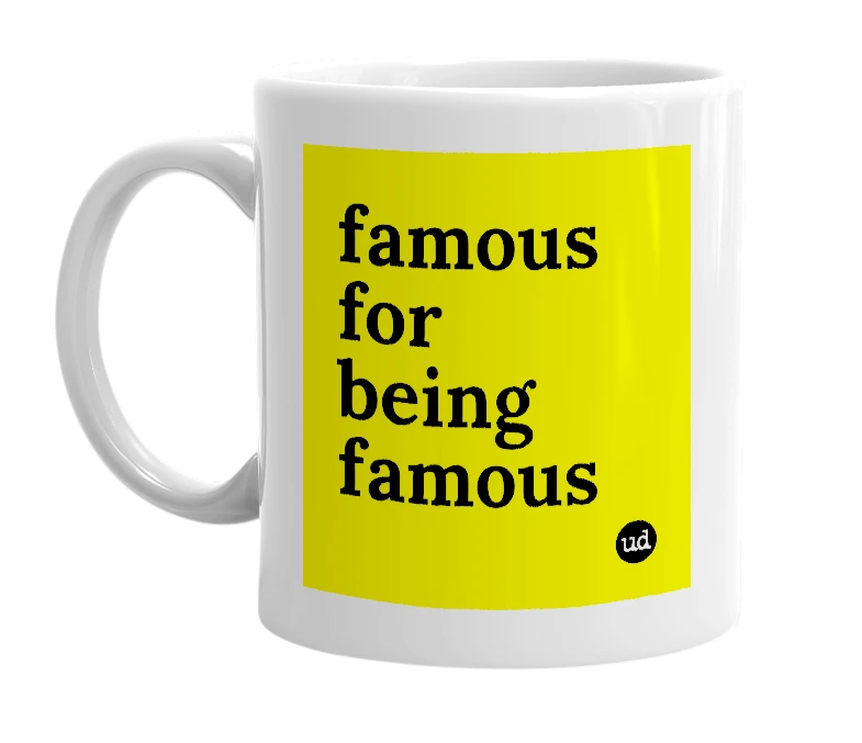 White mug with 'famous for being famous' in bold black letters