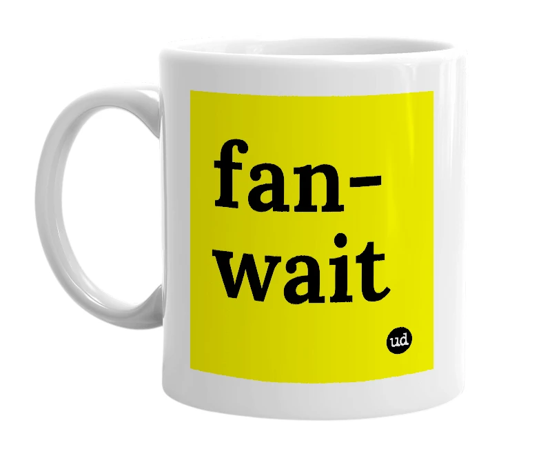 White mug with 'fan-wait' in bold black letters