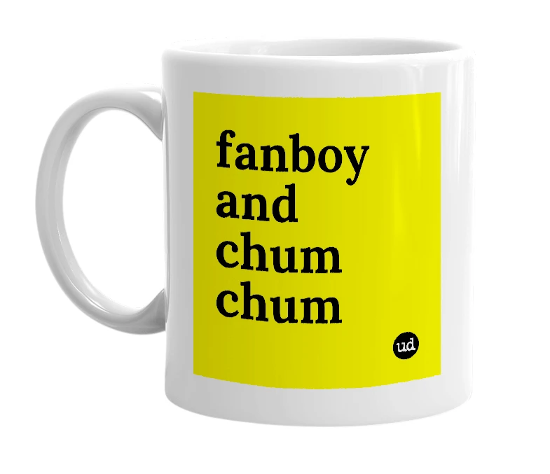White mug with 'fanboy and chum chum' in bold black letters