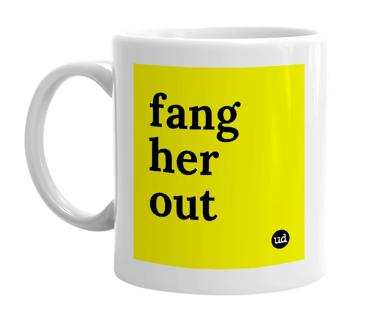 White mug with 'fang her out' in bold black letters