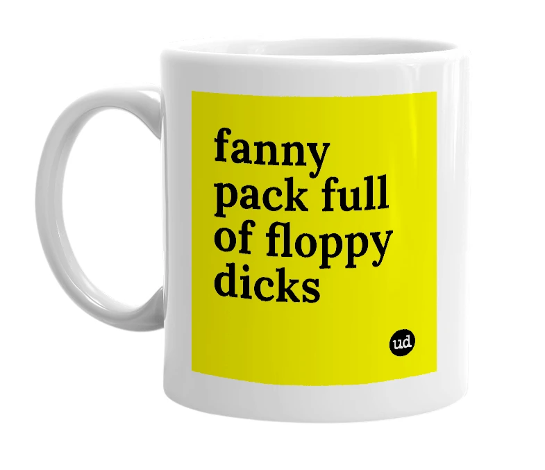 White mug with 'fanny pack full of floppy dicks' in bold black letters