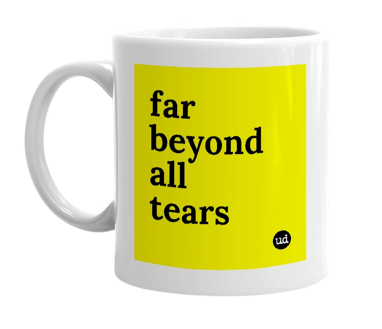 White mug with 'far beyond all tears' in bold black letters