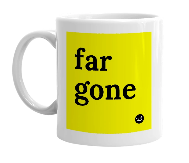 White mug with 'far gone' in bold black letters