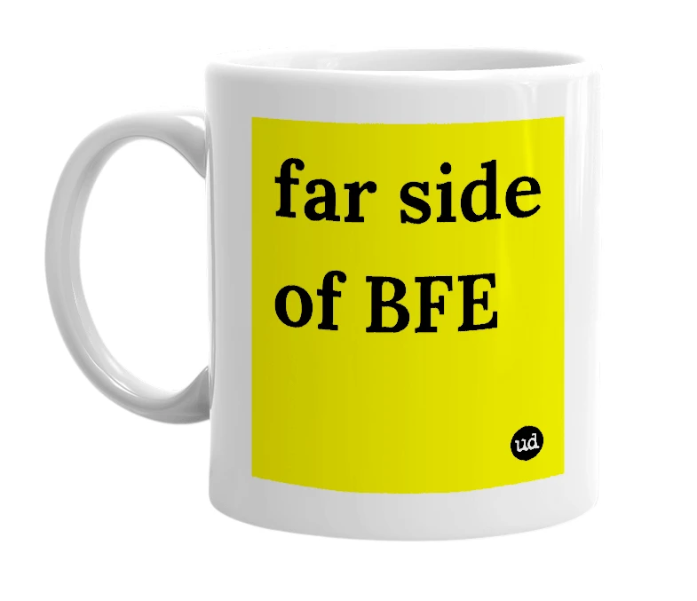 White mug with 'far side of BFE' in bold black letters