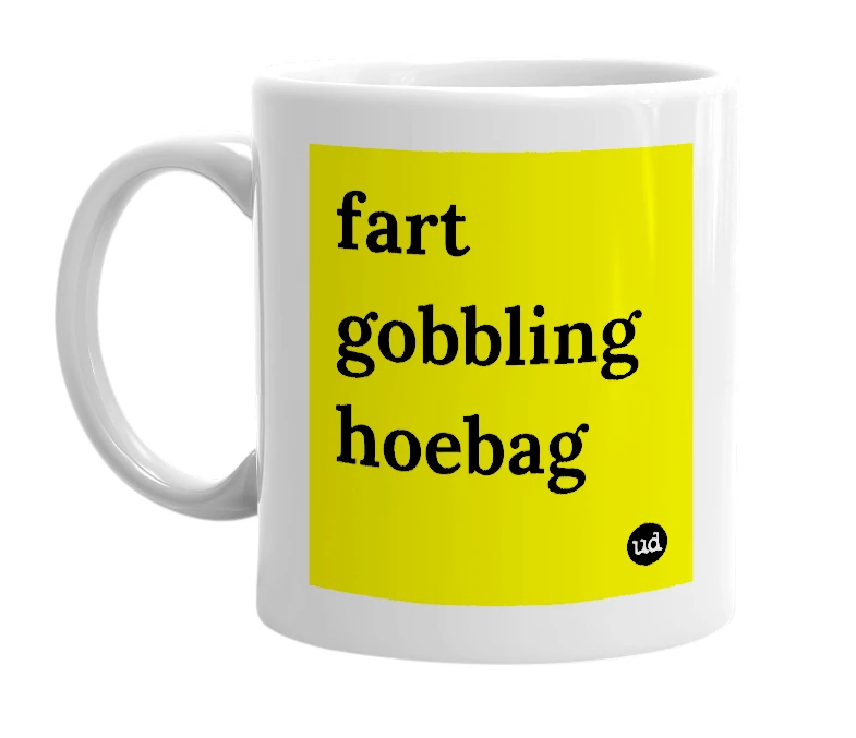 White mug with 'fart gobbling hoebag' in bold black letters