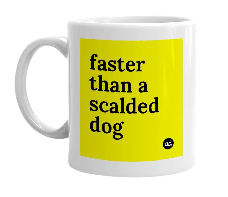 White mug with 'faster than a scalded dog' in bold black letters