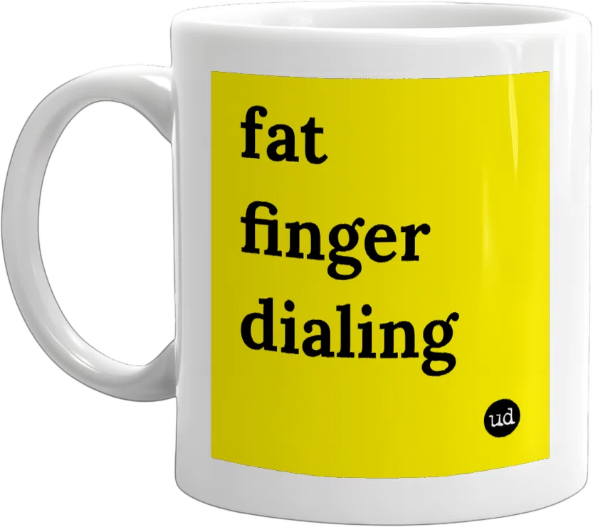 fat finger dialing front