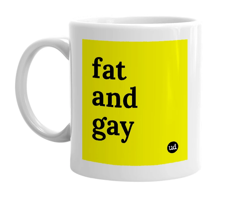 White mug with 'fat and gay' in bold black letters