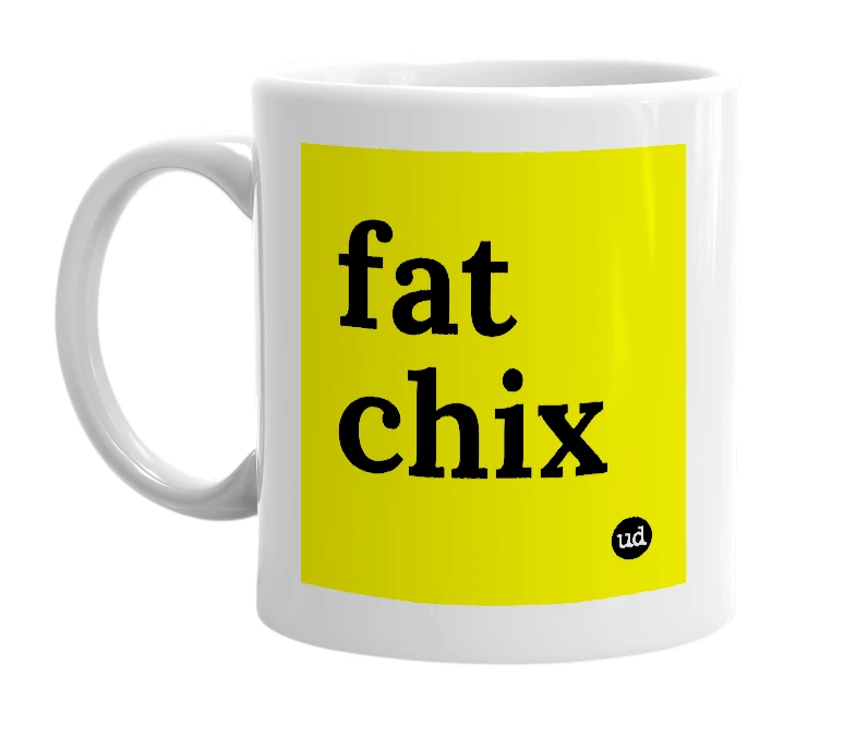 White mug with 'fat chix' in bold black letters