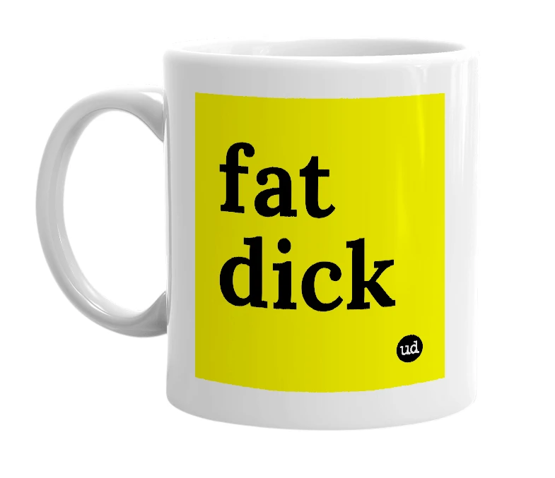 White mug with 'fat dick' in bold black letters