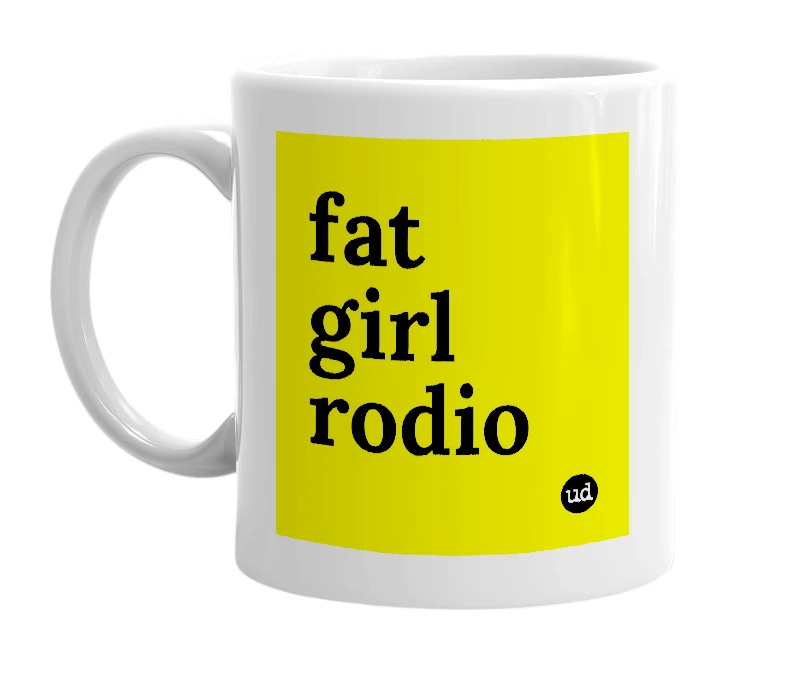 White mug with 'fat girl rodio' in bold black letters