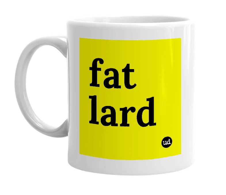White mug with 'fat lard' in bold black letters