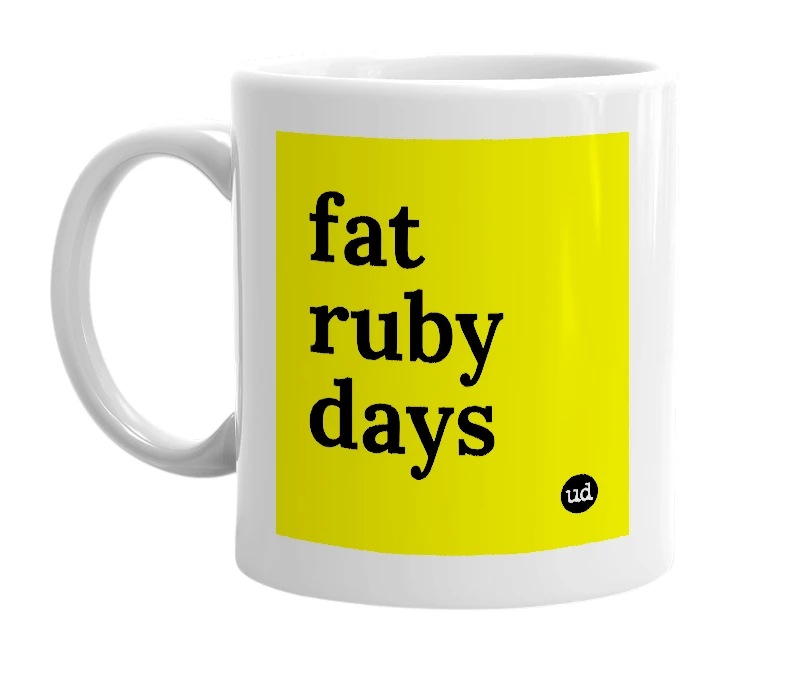 White mug with 'fat ruby days' in bold black letters