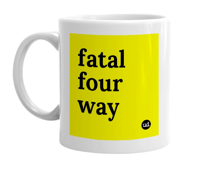 White mug with 'fatal four way' in bold black letters