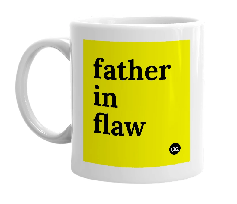White mug with 'father in flaw' in bold black letters