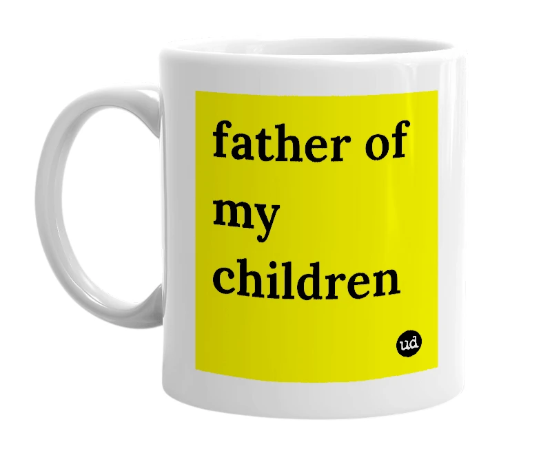 White mug with 'father of my children' in bold black letters