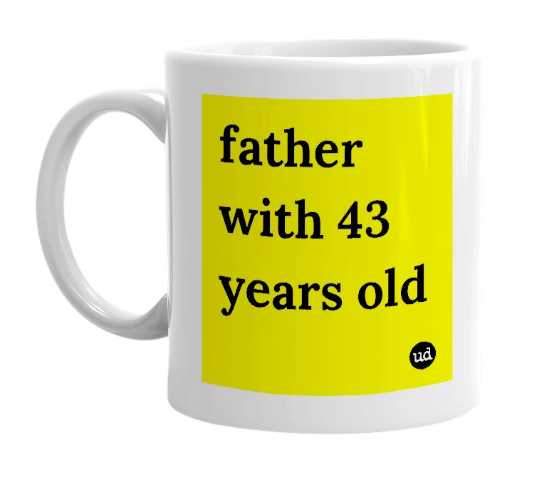 White mug with 'father with 43 years old' in bold black letters