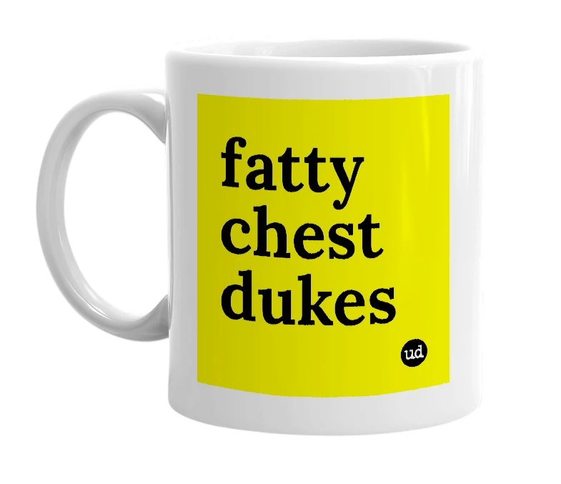 White mug with 'fatty chest dukes' in bold black letters