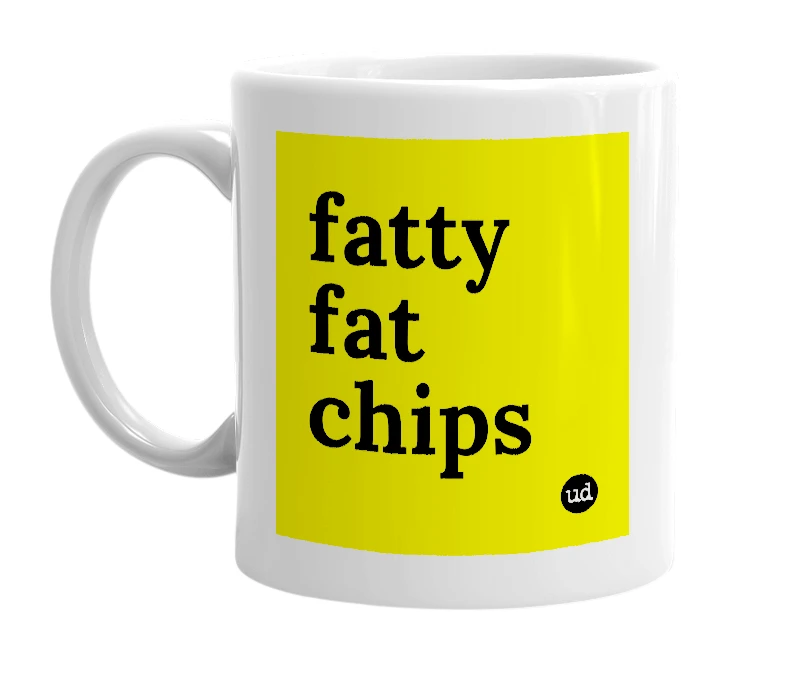 White mug with 'fatty fat chips' in bold black letters