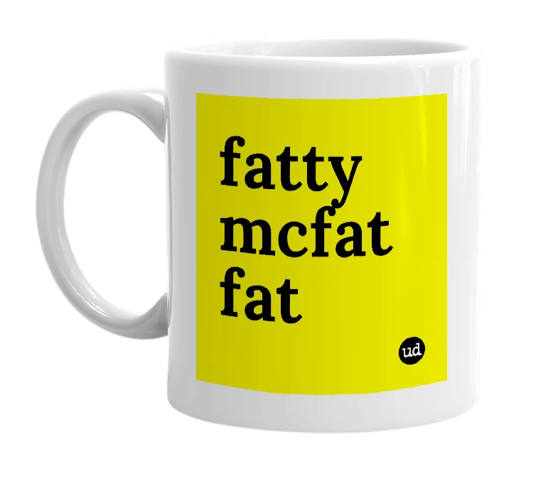 White mug with 'fatty mcfat fat' in bold black letters