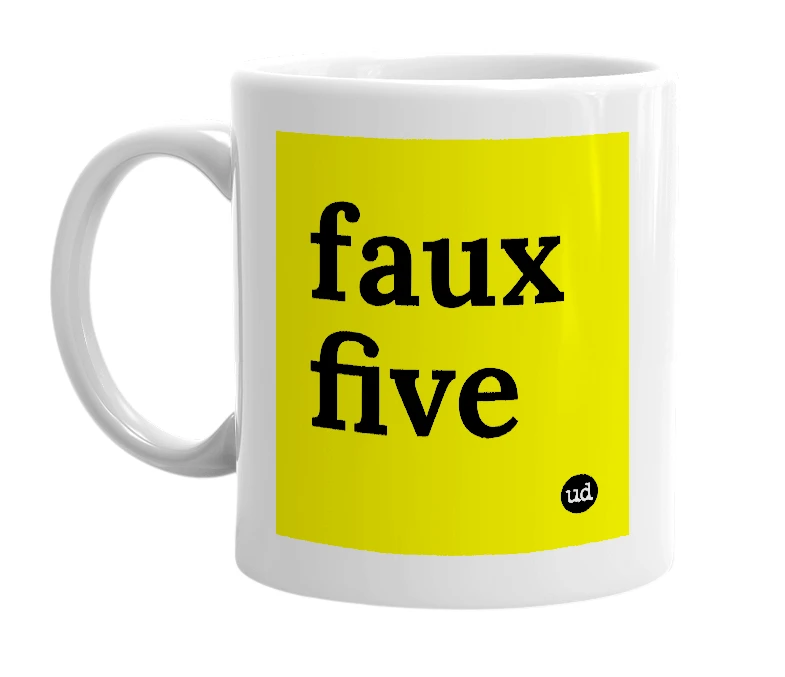 White mug with 'faux five' in bold black letters