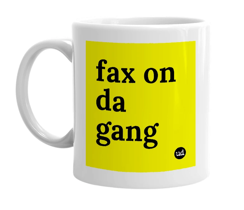 White mug with 'fax on da gang' in bold black letters