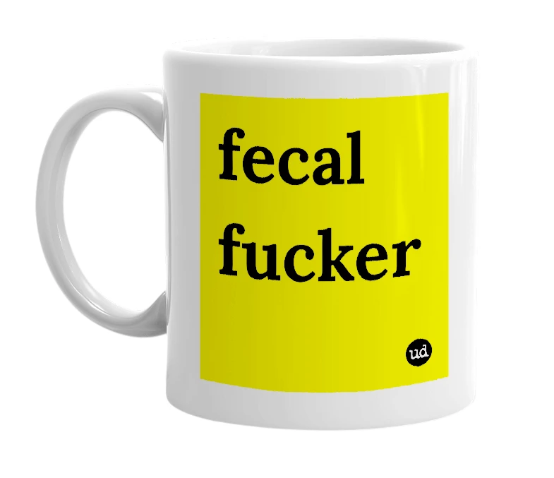 White mug with 'fecal fucker' in bold black letters