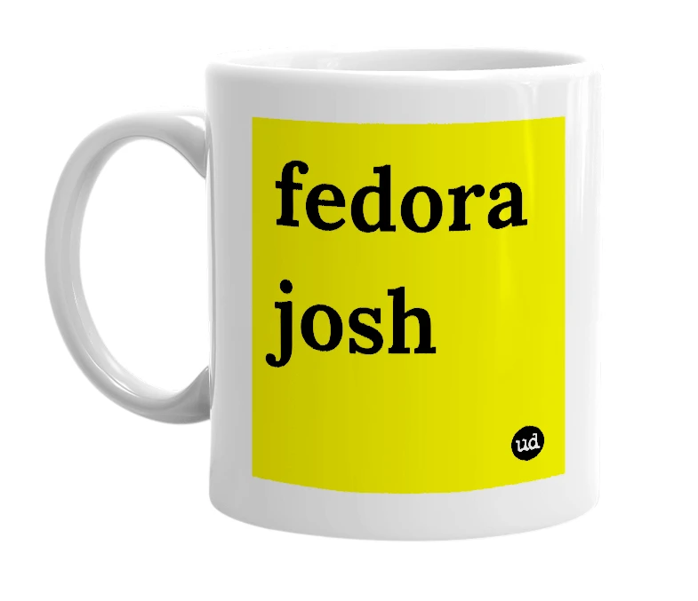 White mug with 'fedora josh' in bold black letters