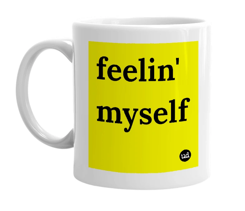 White mug with 'feelin' myself' in bold black letters