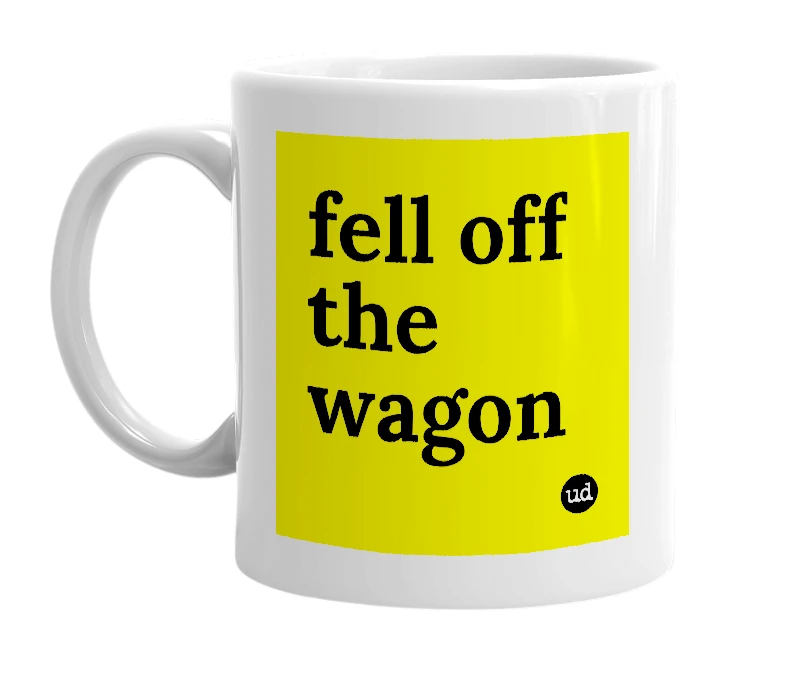 White mug with 'fell off the wagon' in bold black letters
