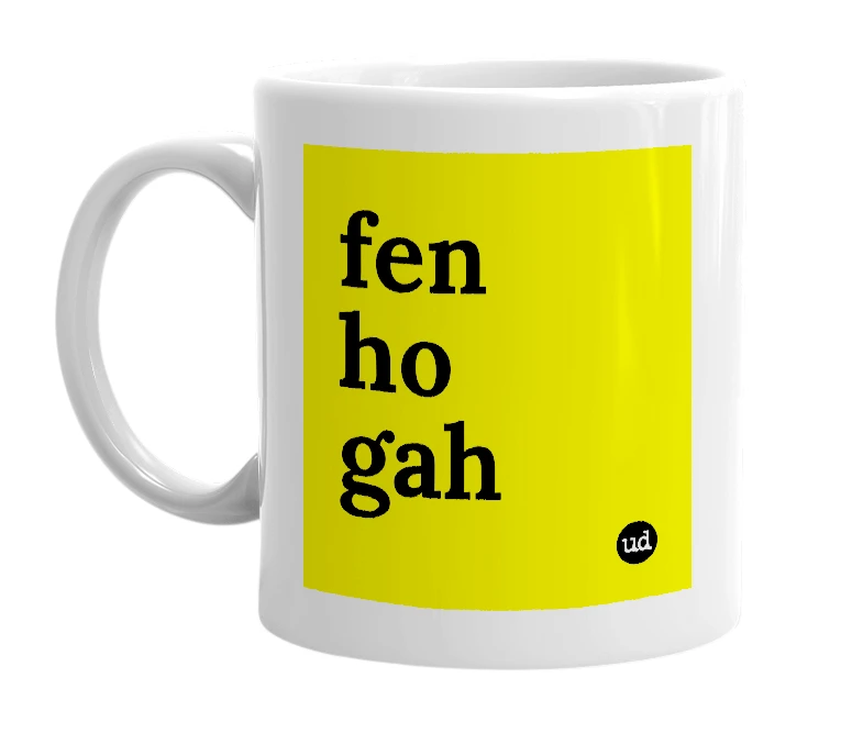 White mug with 'fen ho gah' in bold black letters