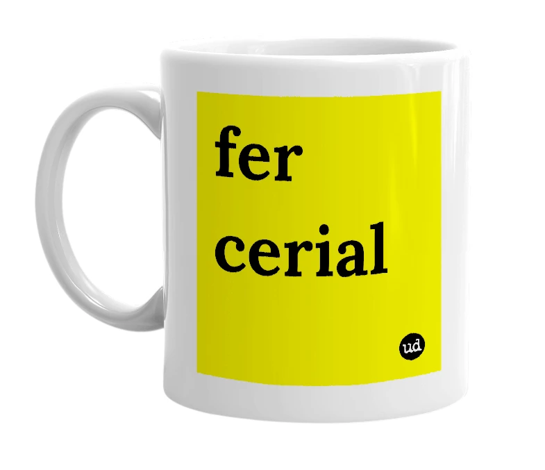 White mug with 'fer cerial' in bold black letters