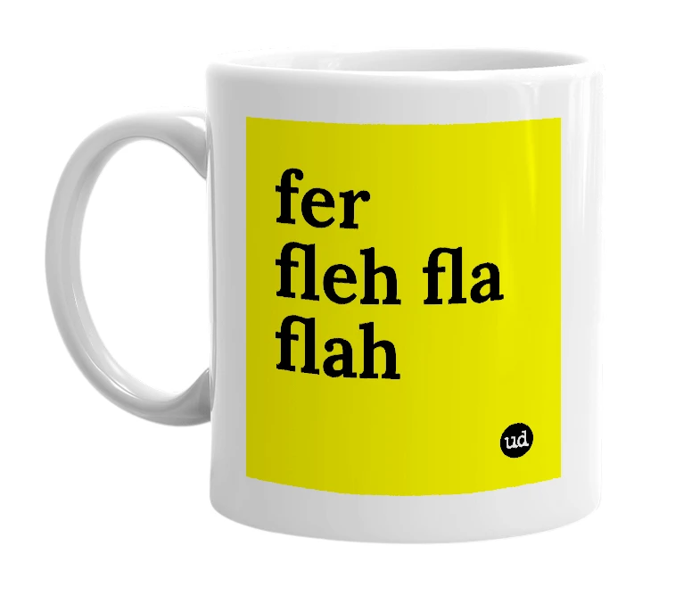 White mug with 'fer fleh fla flah' in bold black letters