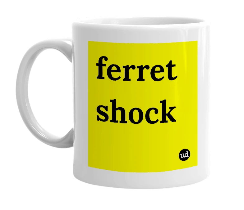 White mug with 'ferret shock' in bold black letters