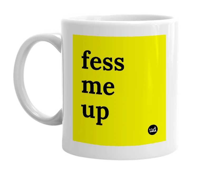 White mug with 'fess me up' in bold black letters