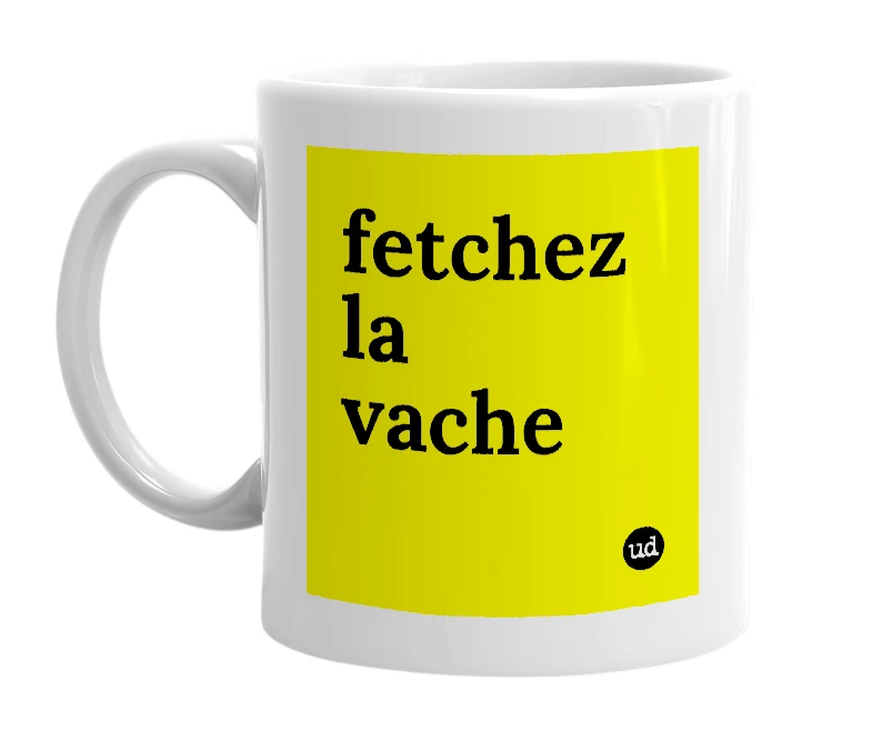 White mug with 'fetchez la vache' in bold black letters