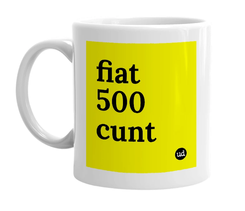 White mug with 'fiat 500 cunt' in bold black letters