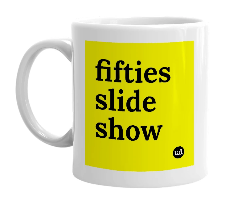 White mug with 'fifties slide show' in bold black letters