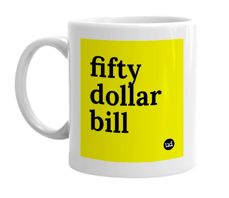 White mug with 'fifty dollar bill' in bold black letters