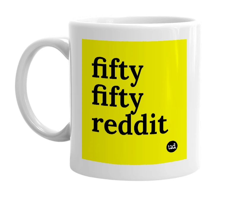 White mug with 'fifty fifty reddit' in bold black letters